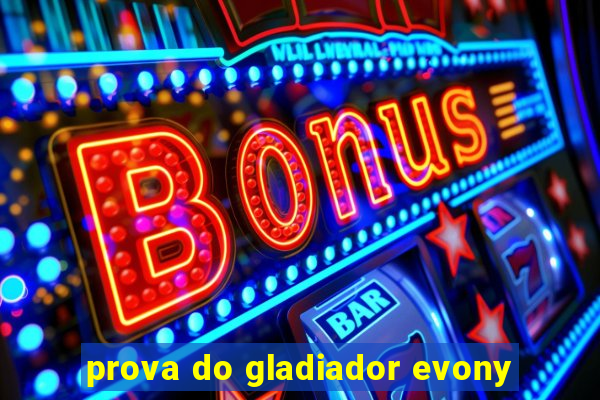 prova do gladiador evony